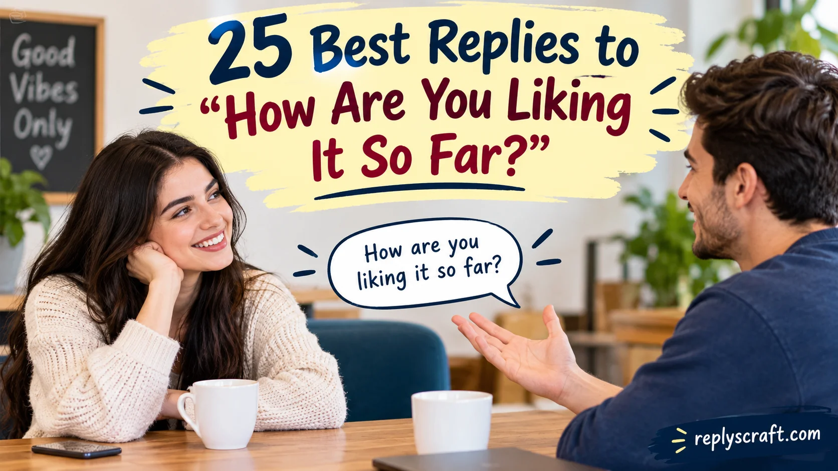 25 Best Replies to “How Are You Liking It So Far?”