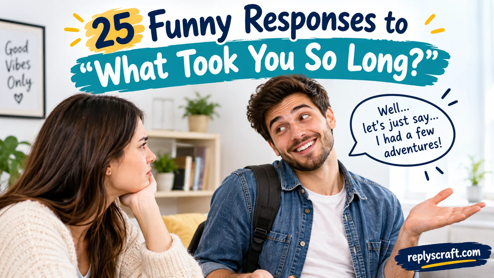 25 Funny Responses to “What Took You So Long?”