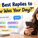 Best Replies to “How Was Your Day?”