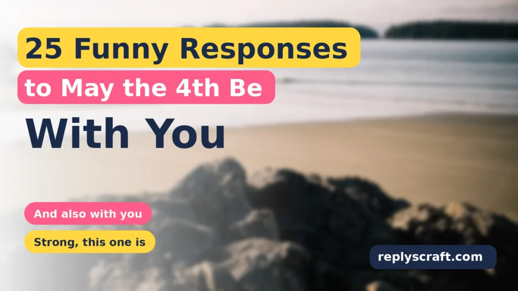 Funny Responses to May the 4th Be With You